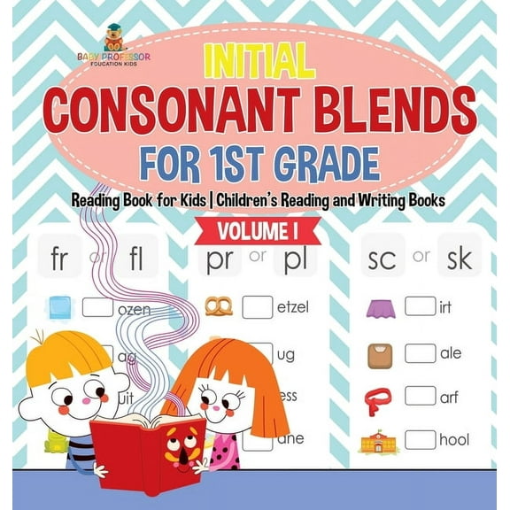 Initial Consonant Blends for 1st Grade Volume I - Reading Book for Kids Children's Reading and Writing Books, (Hardcover)