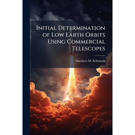 Initial Determination of Low Earth Orbits Using Commercial Telescopes, (Paperback)