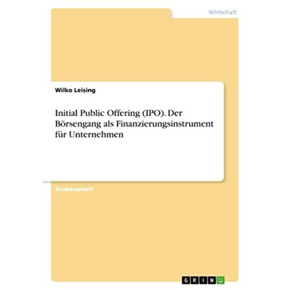 Initial Public Offering (Ipo). Der Brsengang Als Finanzierungsinstrument Fr Unternehmen (German Edition)
