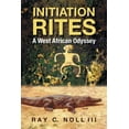 thumbnail image 1 of Initiation Rites: A West African Odyssey  Paperback  Ray C. Noll III, 1 of 1