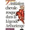 thumbnail image 1 of Initiation chevaleresque dans la lÃ©gende arthurienne (French Edition), 1 of 1