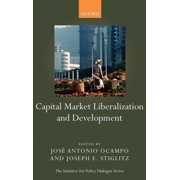 Initiative for Policy Dialogue Capital Market Liberalization and Development, Hardcover