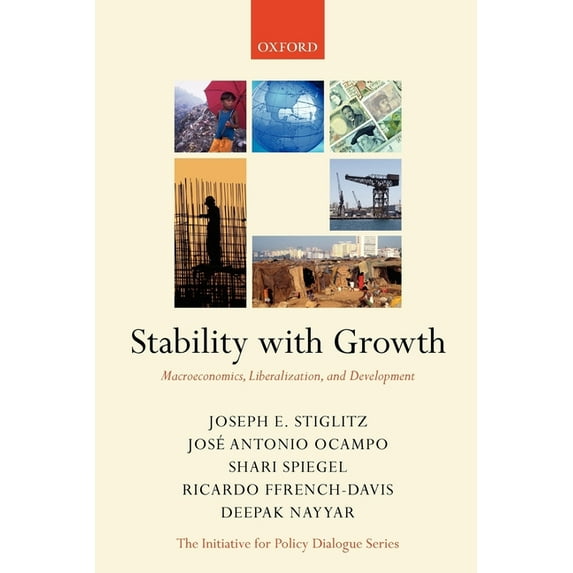 Initiative for Policy Dialogue Stability with Growth: Macroeconomics, Liberalization and Development, (Paperback)