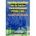 thumbnail image 1 of Injecting Incentives Into the Solution of Social and Environmental Problems: Social Policy Bonds, (Paperback), 1 of 1