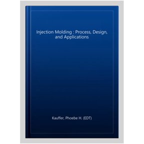 Pre-Owned Injection Molding : Process, Design, and Applications