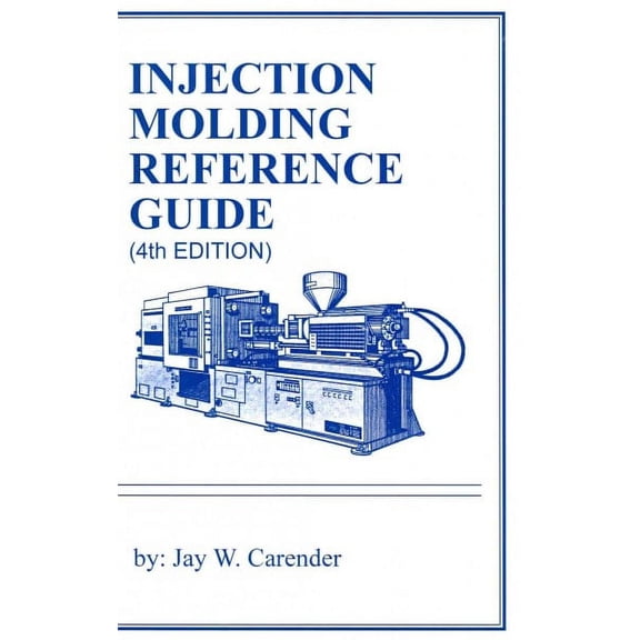 Injection Molding Reference Guide (4th EDITION) (Paperback)