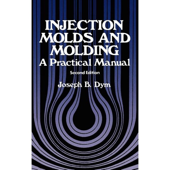 Injection Molds and Molding: A Practical Manual, (Hardcover)
