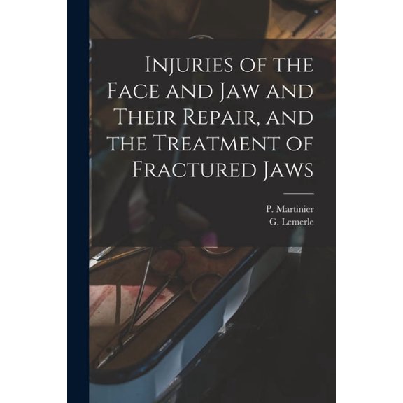 Injuries of the Face and Jaw and Their Repair, and the Treatment of Fractured Jaws [microform] (Paperback)