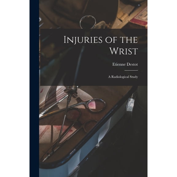Injuries of the Wrist: a Radiological Study, (Paperback)