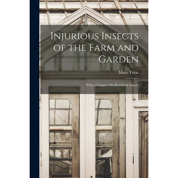 Injurious Insects of the Farm and Garden: With a Chapter On Beneficial Insects (Paperback)