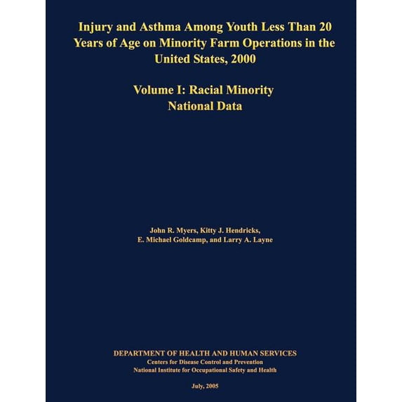 Injury and Asthma Among Youth Less Than 20 Years of Age on Minority Farm Operations in the United States, 2000: Volume I: Racial Minority National Dat