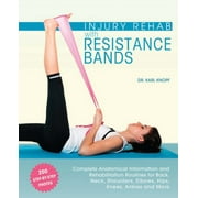 KARL KNOPF Injury Rehab with Resistance Bands : Complete Anatomy and Rehabilitation Programs for Back, Neck, Shoulders, Elbows, Hips, Knees, Ankles and More (Paperback)