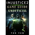 thumbnail image 1 of Injustice 2 Game Guide Unofficial (Paperback) by The Yuw, 1 of 1