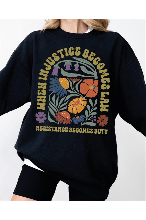 When Injustice Becomes Law Resistance Becomes Duty Sweatshirt and Hoodie, Political and Protest Shirt, Rbg Becomes Duty, Human Rights SFS957 All Size S-5Xl