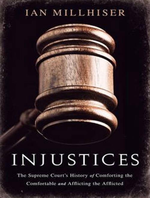 Injustices: The Supreme Court's History of Comforting the Comfortable and Afflicting the Afflicted (Audiobook)