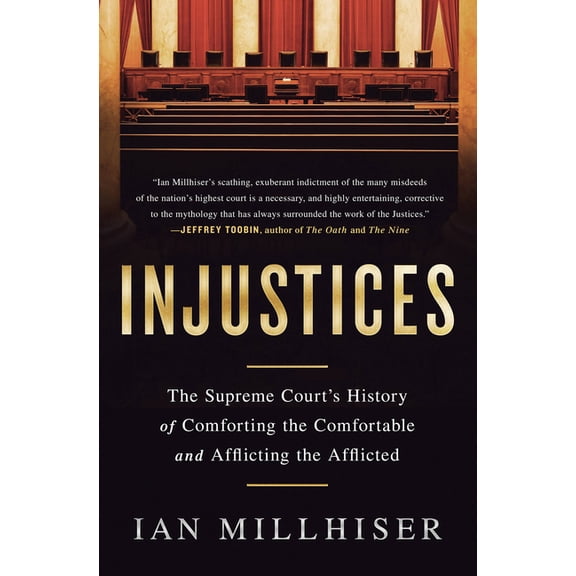 Injustices: The Supreme Court's History of Comforting the Comfortable and Afflicting the Afflicted, (Paperback)
