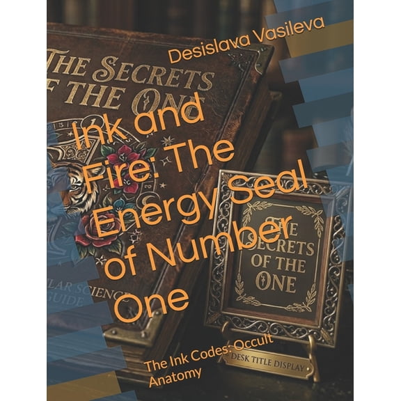 Ink Magic: The Art of Choosing Your Symb Ink and Fire: The Energy Seal of Number One: The Ink Codes: Occult Anatomy, Book 1, (Paperback)