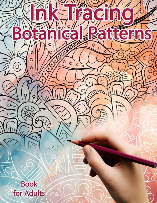 Tracing Patterns Book Ink Tracing Books Ink Tracing Book for Adults: Botanical Patterns ...