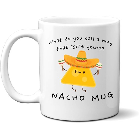 Ink Trendz What Do You Call A Mug That Isn't Yours. Nacho Mug, Funny Meme 11 Oz. Coffee Mug Cup