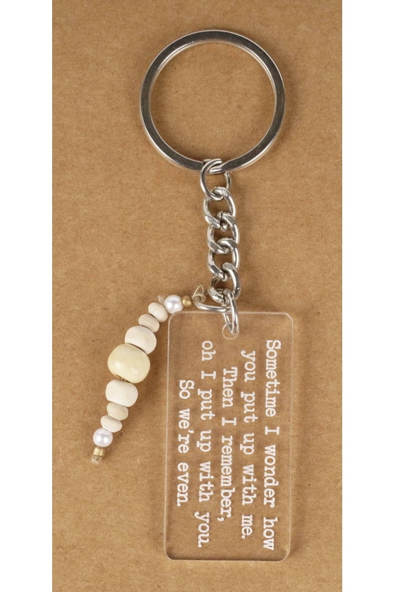 Funny Keychain Sometime I Wonder How You Put Up With Me Then I Remember Oh I Put Up With You So We Are Even Acrylic Engraved Keychain