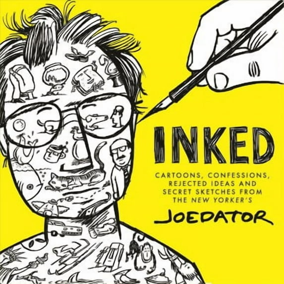 Inked: Cartoons, Confessions, Rejected Ideas and Secret Sketches from the New Yorker's Joe Dator (Hardcover)