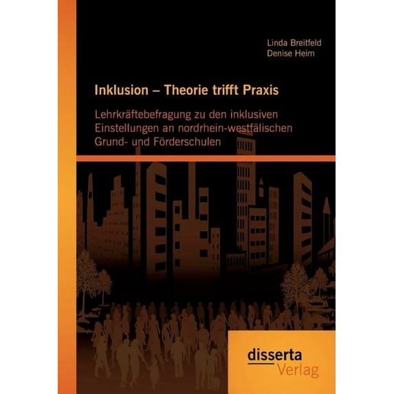 Inklusion - Theorie trifft Praxis: Lehrkräftebefragung zu den inklusiven Einstellungen an nordrhein-westfälischen Grund-, (Paperback)