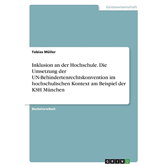Inklusion an der Hochschule. Die Umsetzung der UN-Behindertenrechtskonvention im hochschulischen Kontext am Beispiel der KSH Mnchen German Edition Paperback 3346568121 9783346568120 Tobias Mll