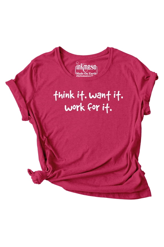 Graphic Printed Quote Tshirt For WoMen's Think It. Want It. Work For It Scoop Neck Tee