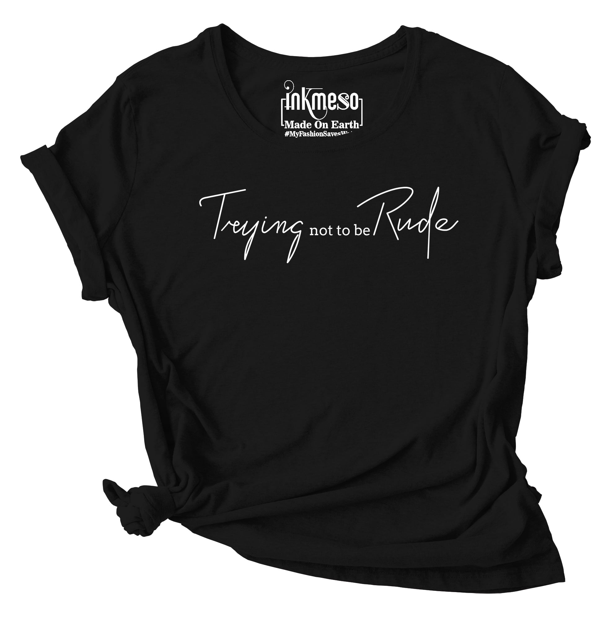 Inkmeso Graphic Quote Tshirt Trying Not To Be Rude Scoop Neck T