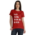 thumbnail image 1 of Inkmeso Scoop-Neck Go Ask Your Dad Graphic Tshirt Short Sleeve Cotton Tee Blouse, 1 of 8