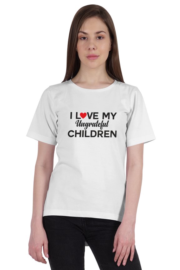 Tshirt For Women I Love My Ungrateful ChildrenĀ Funny Parenting Quote Graphic Tee Top-TZ