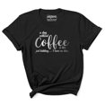 thumbnail image 1 of Inkmeso Women Quote Top A Day Without Coffee Is Like Just Kidding I Have No Idea Graphic Print Tee T-Shirt, 1 of 9
