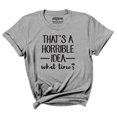 thumbnail image 1 of Inkmeso Women Quote Top That's A Horrible Idea What Time? Graphic Print Tee T-Shirt, 1 of 9