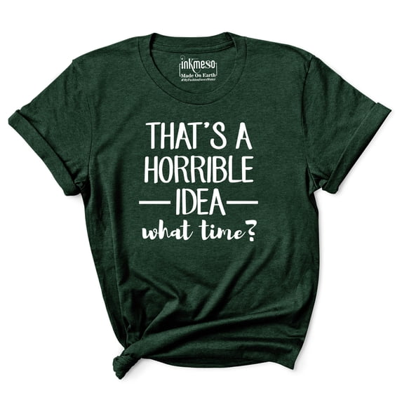 Inkmeso Women Quote Top That's A Horrible Idea What Time? Graphic Print Tee T-Shirt