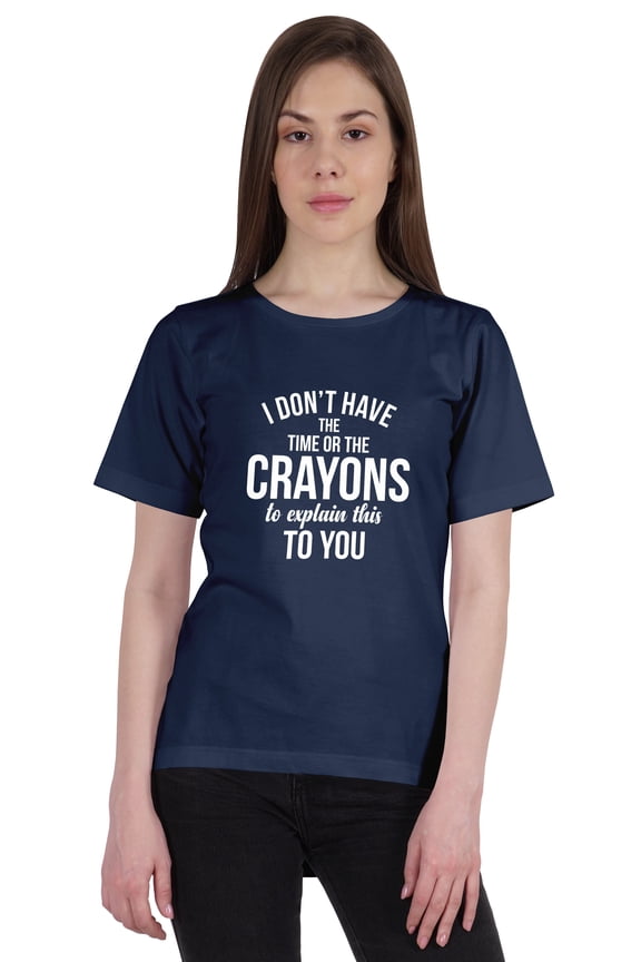 Women's Tee Top I Don't Have The Time Or The Crayons To Explain This To You Sarcasm Tshirt-HM