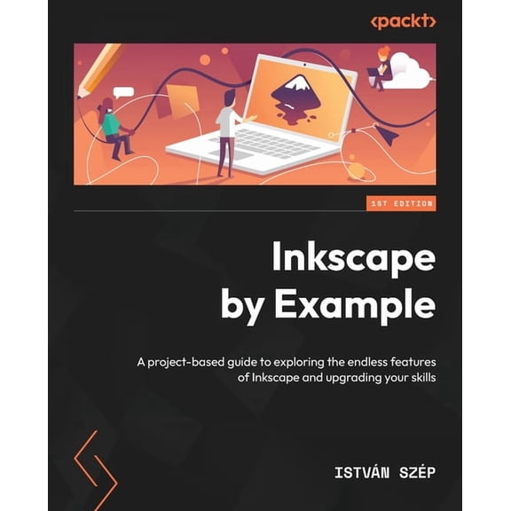 Inkscape by Example: A project-based guide to exploring the endless features of Inkscape and upgrading your skills, (Paperback)