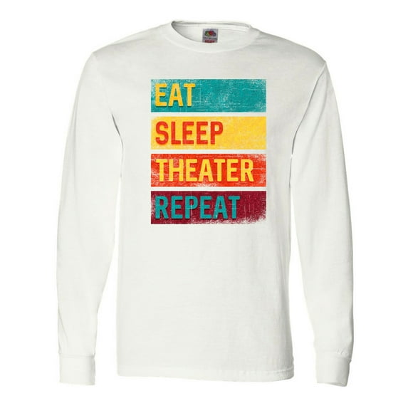 Inktastic Acting Eat Sleep Theater Repeat Long Sleeve T-Shirt