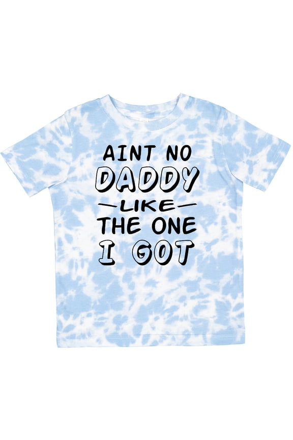 Aint No Daddy Like the One I Got Boys or Girls Toddler T-Shirt
