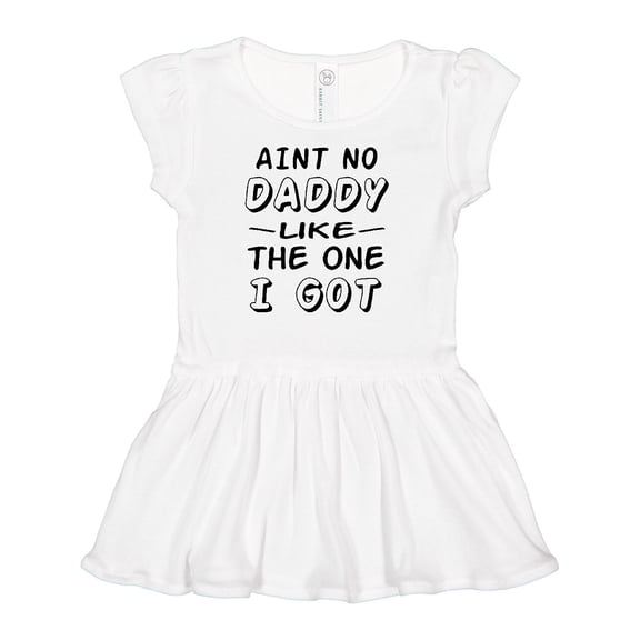 Inktastic Aint No Daddy Like the One I Got Girls Baby Dress