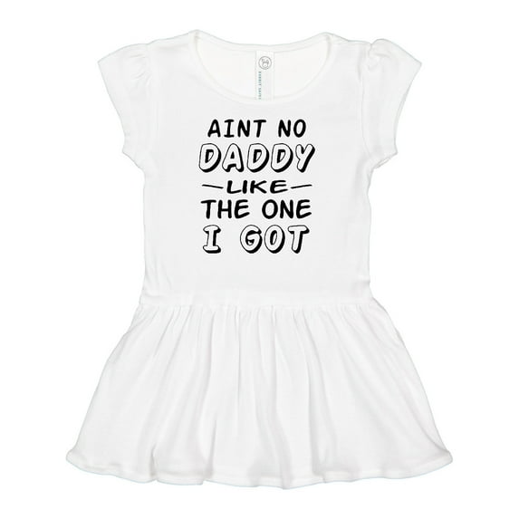 Inktastic Aint No Daddy Like the One I Got Girls Baby Dress