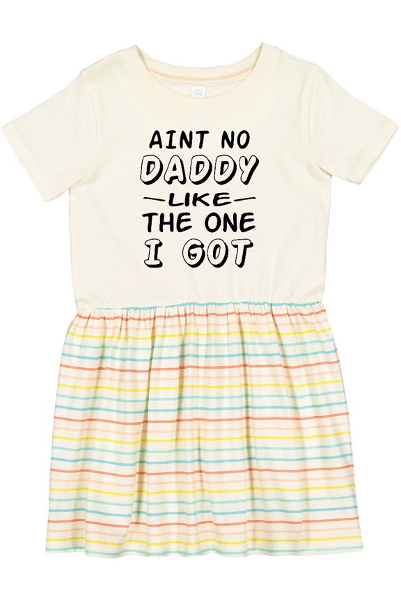 Aint No Daddy Like the One I Got Girls Toddler Dress