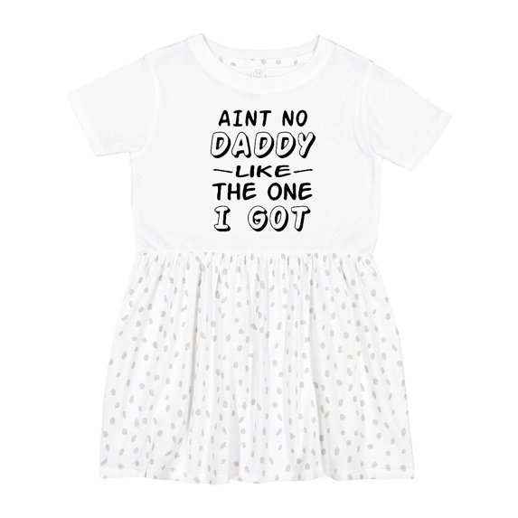 Inktastic Aint No Daddy Like the One I Got Girls Toddler Dress