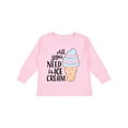 thumbnail image 1 of Inktastic All You Need is Ice Cream with Ice Cream Cone Boys or Girls Long Sleeve Toddler T-Shirt, 1 of 5