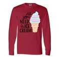 thumbnail image 1 of Inktastic All You Need is Ice Cream with Ice Cream Cone Long Sleeve T-Shirt, 1 of 5