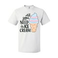 thumbnail image 1 of Inktastic All You Need is Ice Cream with Ice Cream Cone T-Shirt, 1 of 5