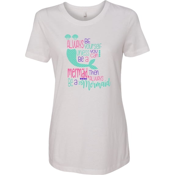 Inktastic Always Be Yourself, Unless You Can Be a Mermaid Women's T-Shirt