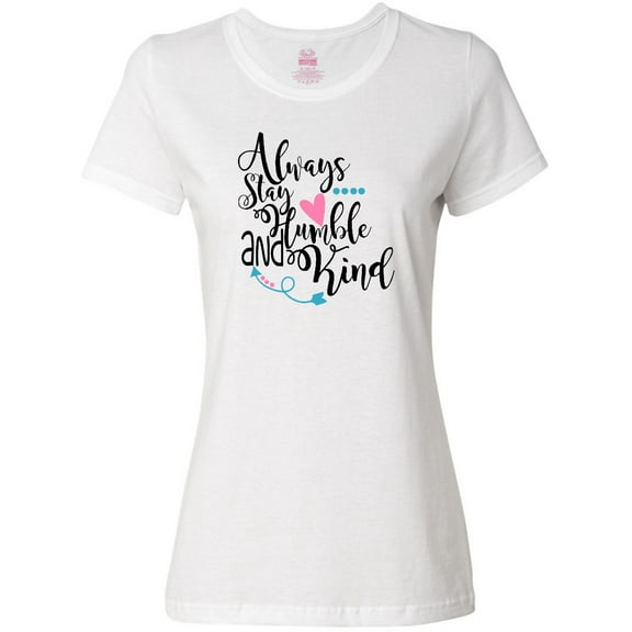 Inktastic Always Stay Humble and Kind Women's T-Shirt