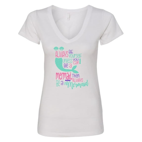 Inktastic Always Be Yourself, Unless You Can Be a Mermaid Women's V-Neck T-Shirt