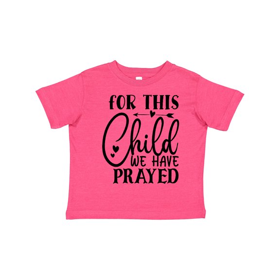 Inktastic Baby for This Child We Have Prayed Boys or Girls Toddler T-Shirt