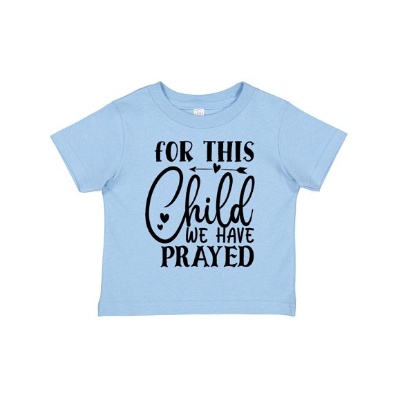 Inktastic Baby for This Child We Have Prayed Boys or Girls Toddler T-Shirt